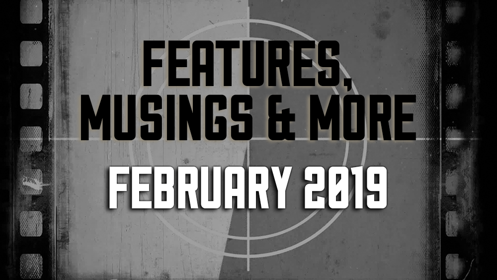 February 2019 — Features, Musings & More