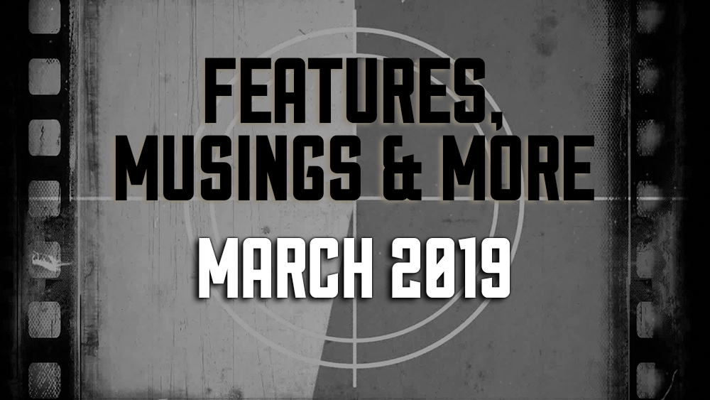 March 2019 — Features, Musings & More