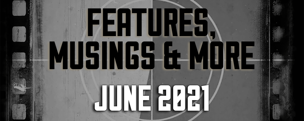 June 2021 — Features, Musings & More