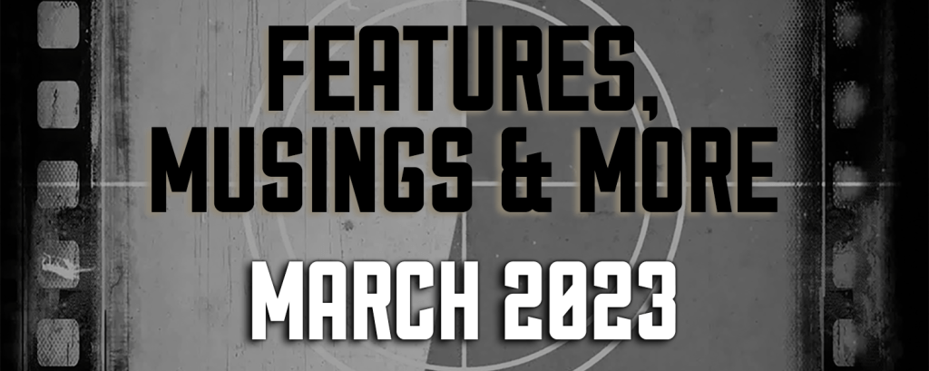 March 2023 — Features, Musings & More