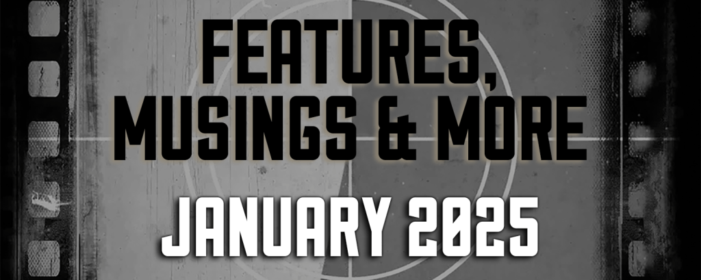 January 2025 — Features, Musings &&nbsp;More