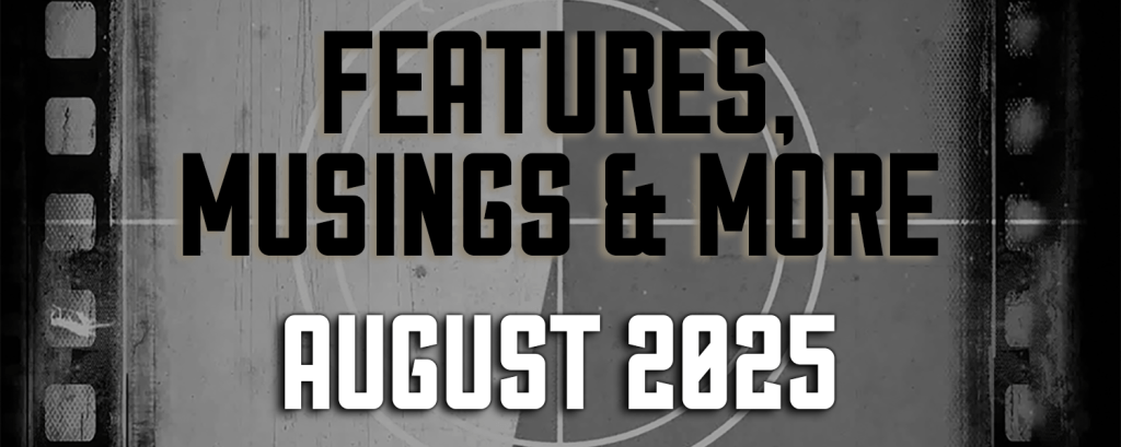 August 2025 — Features, Musings & More